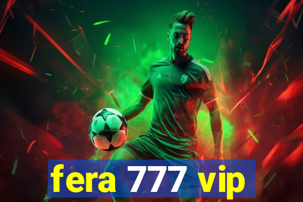 fera 777 vip